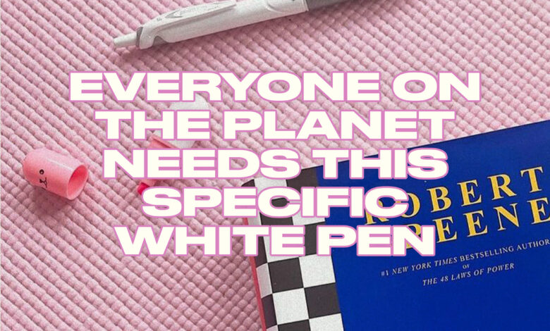 Everyone on the planet needs this particular white pen