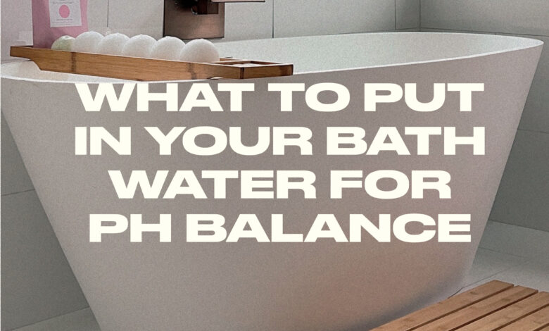 What to put in the bath water to balance the pH?